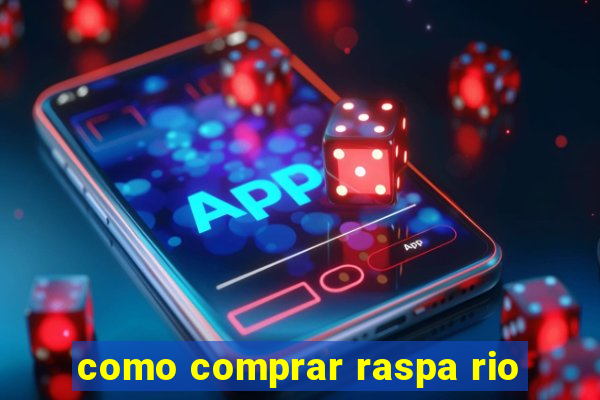 como comprar raspa rio